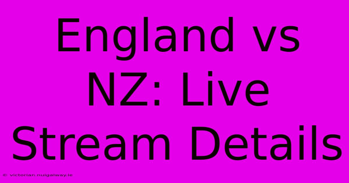 England Vs NZ: Live Stream Details