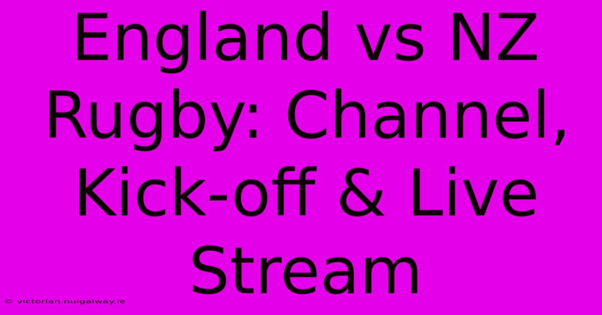 England Vs NZ Rugby: Channel, Kick-off & Live Stream