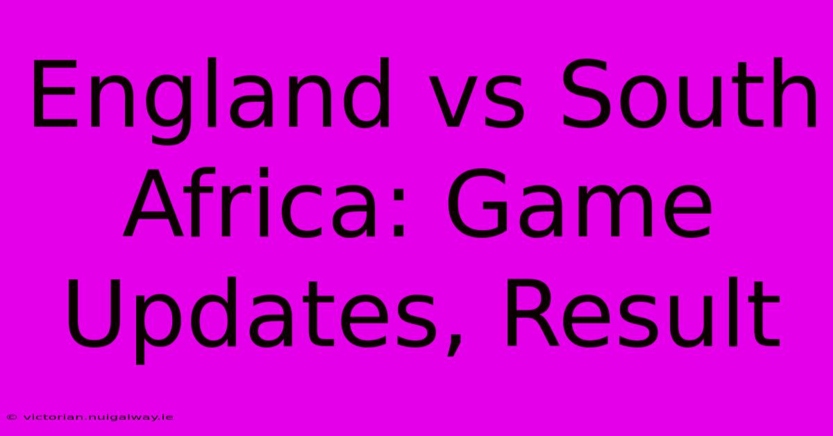 England Vs South Africa: Game Updates, Result