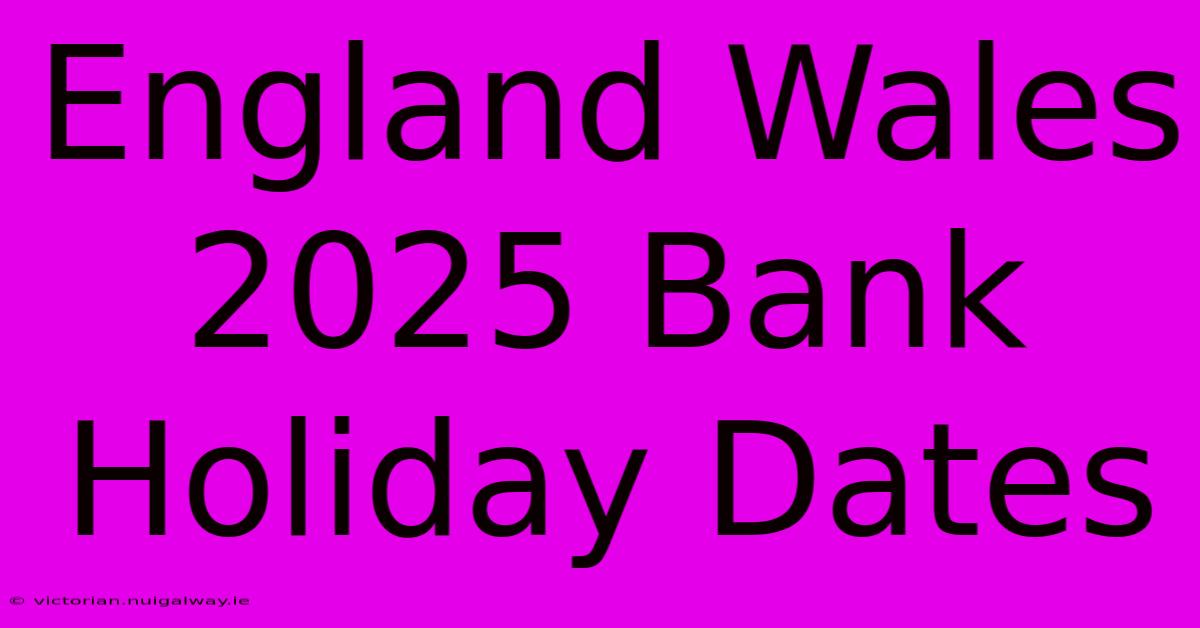 England Wales 2025 Bank Holiday Dates