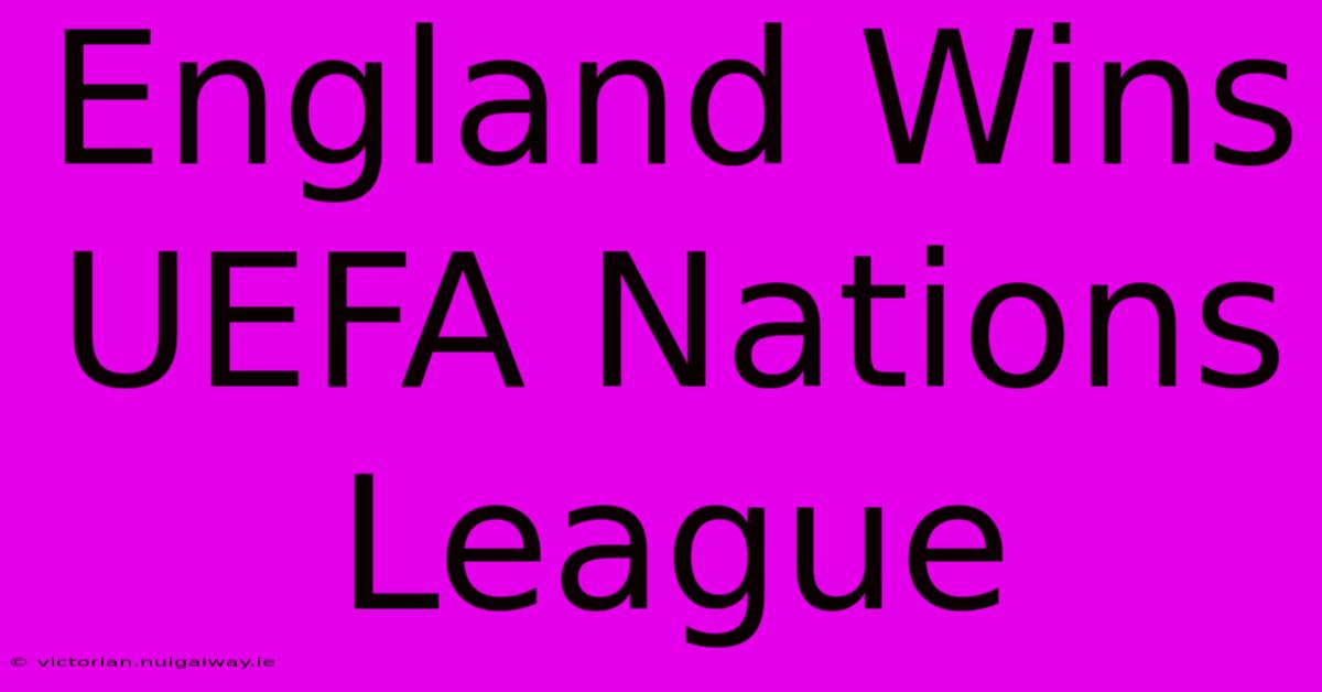 England Wins UEFA Nations League