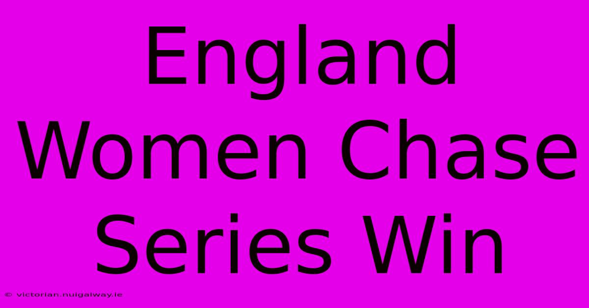 England Women Chase Series Win