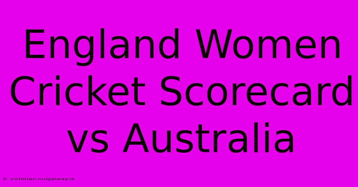 England Women Cricket Scorecard Vs Australia