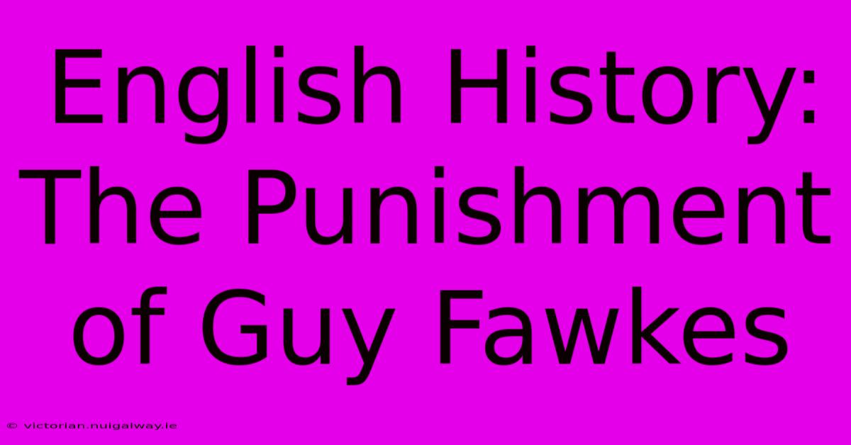 English History: The Punishment Of Guy Fawkes 