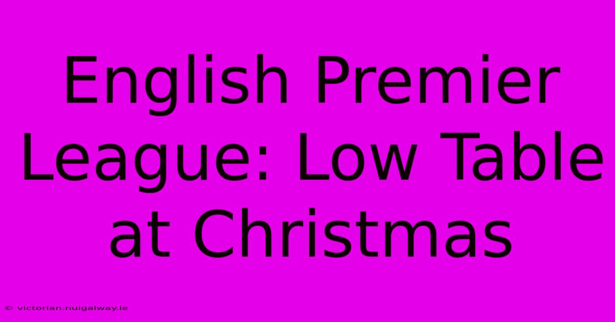 English Premier League: Low Table At Christmas