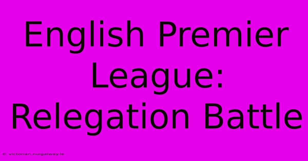 English Premier League: Relegation Battle