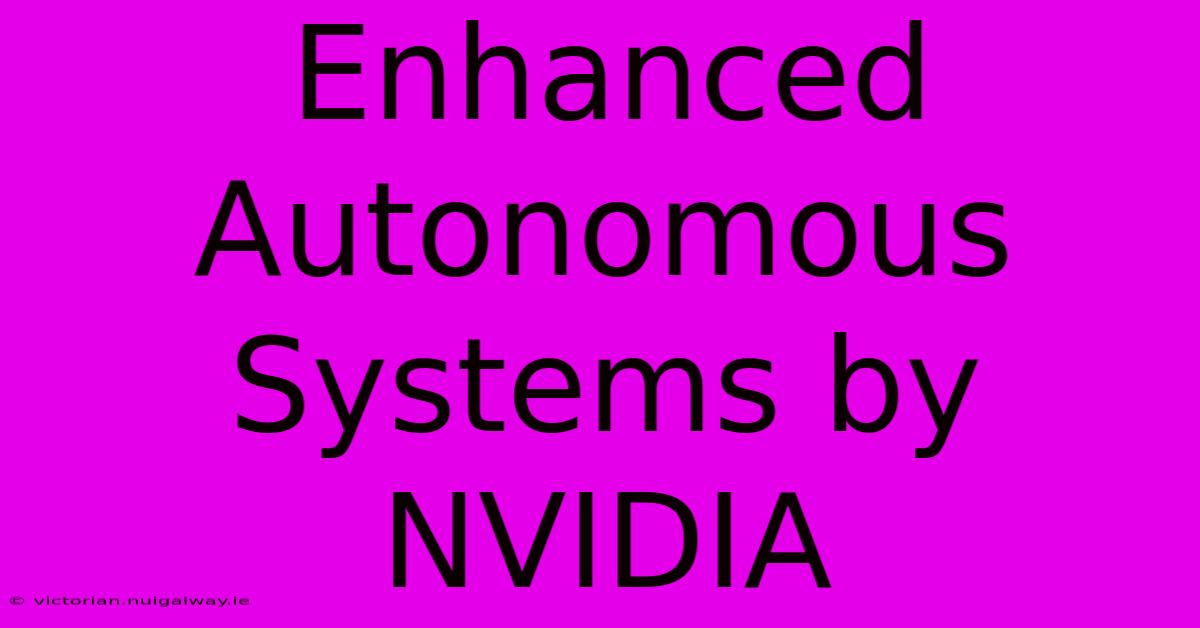 Enhanced Autonomous Systems By NVIDIA