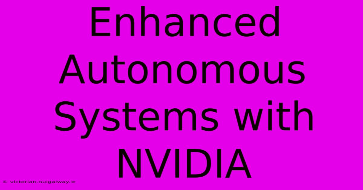 Enhanced Autonomous Systems With NVIDIA