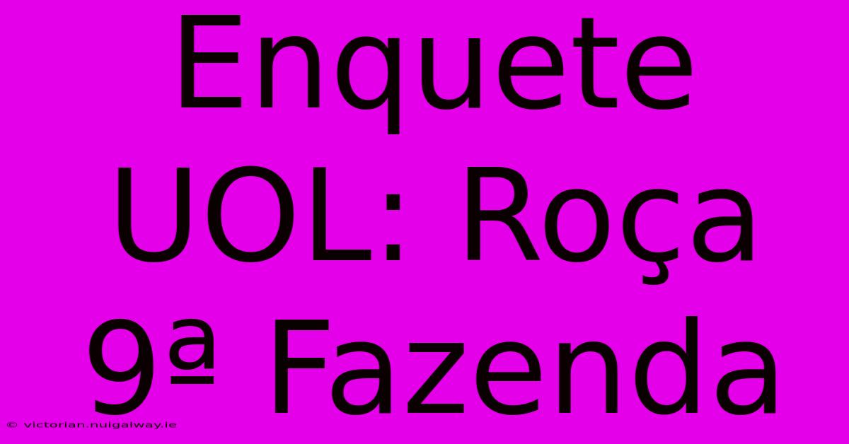 Enquete UOL: Roça 9ª Fazenda