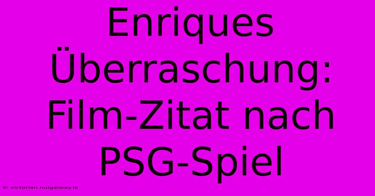 Enriques Überraschung: Film-Zitat Nach PSG-Spiel