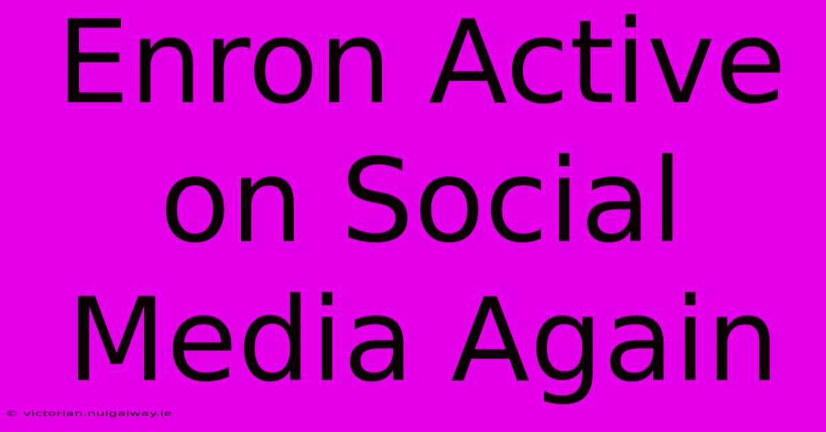 Enron Active On Social Media Again