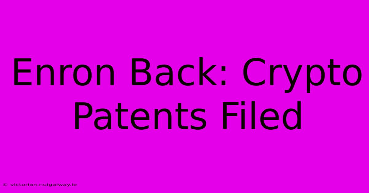 Enron Back: Crypto Patents Filed