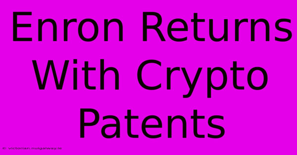 Enron Returns With Crypto Patents