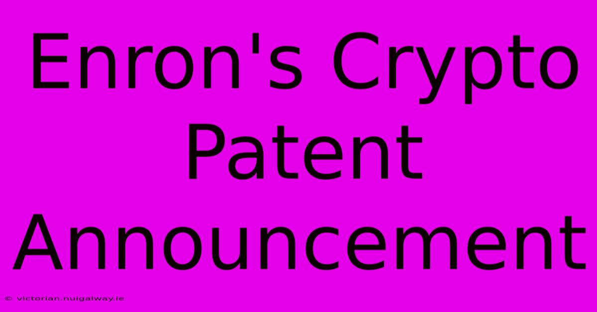 Enron's Crypto Patent Announcement