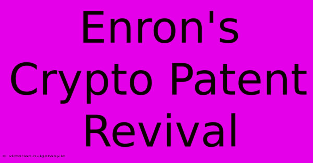 Enron's Crypto Patent Revival