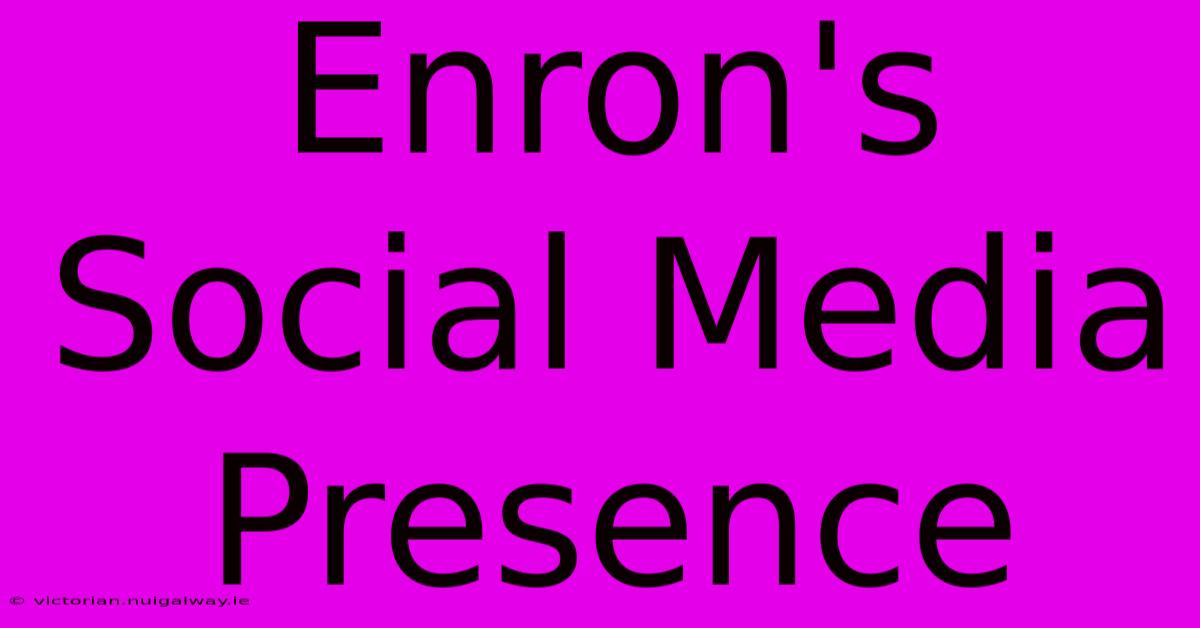 Enron's Social Media Presence