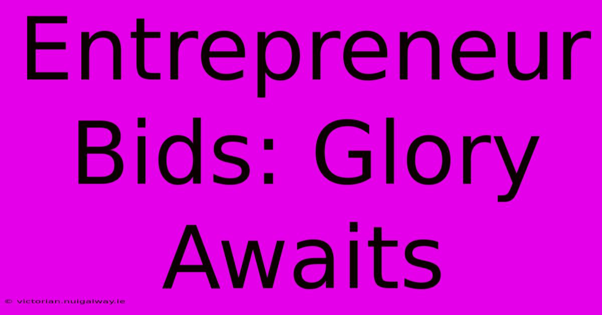 Entrepreneur Bids: Glory Awaits