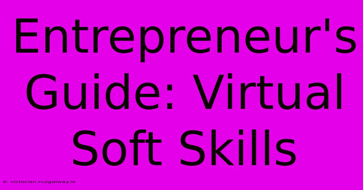 Entrepreneur's Guide: Virtual Soft Skills