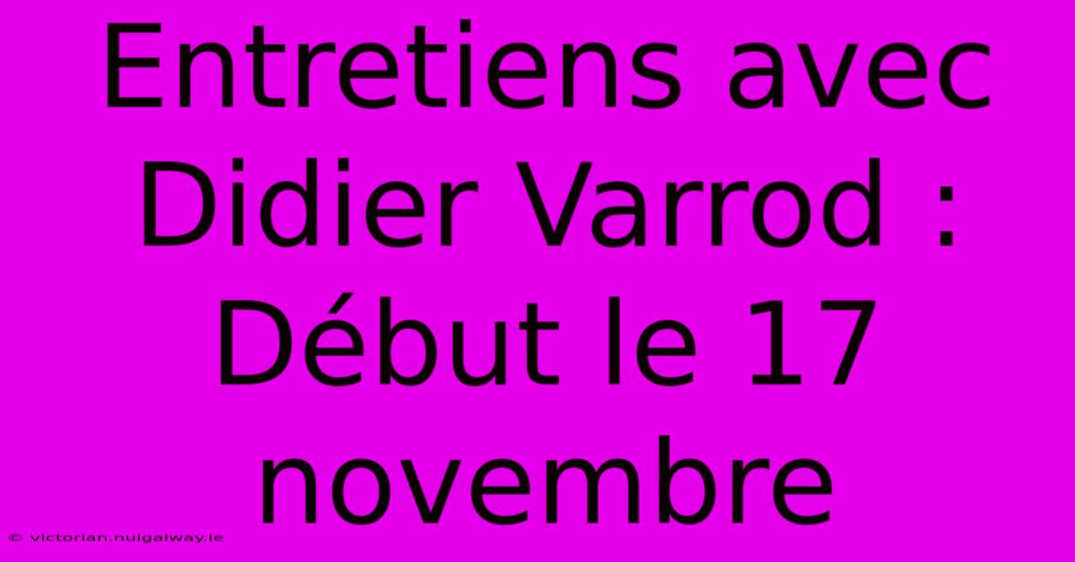 Entretiens Avec Didier Varrod : Début Le 17 Novembre