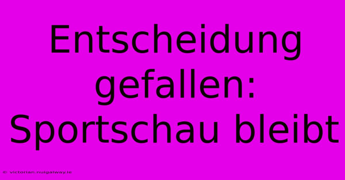 Entscheidung Gefallen: Sportschau Bleibt