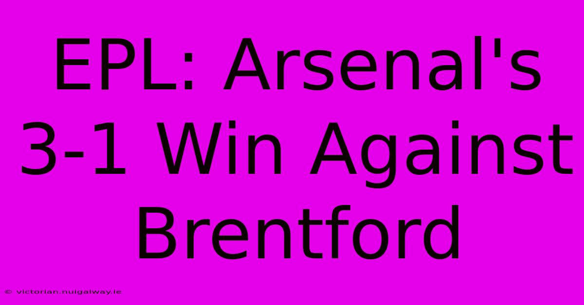 EPL: Arsenal's 3-1 Win Against Brentford