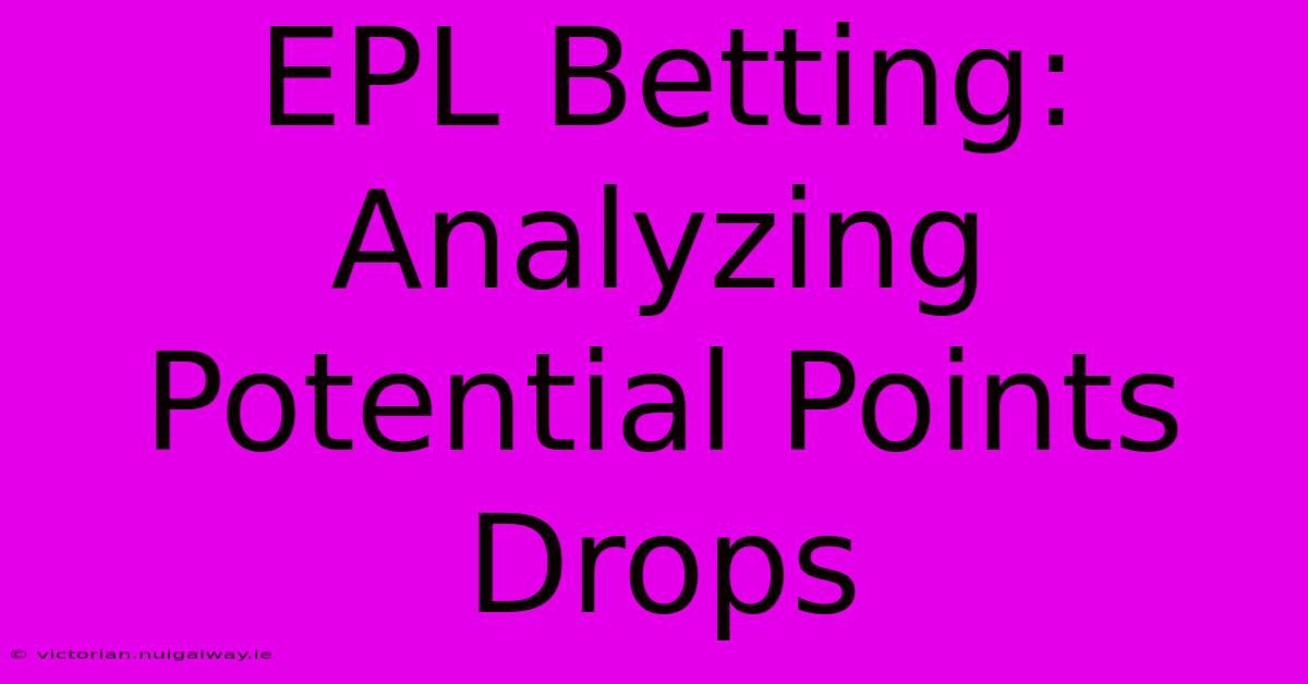 EPL Betting:  Analyzing Potential Points Drops