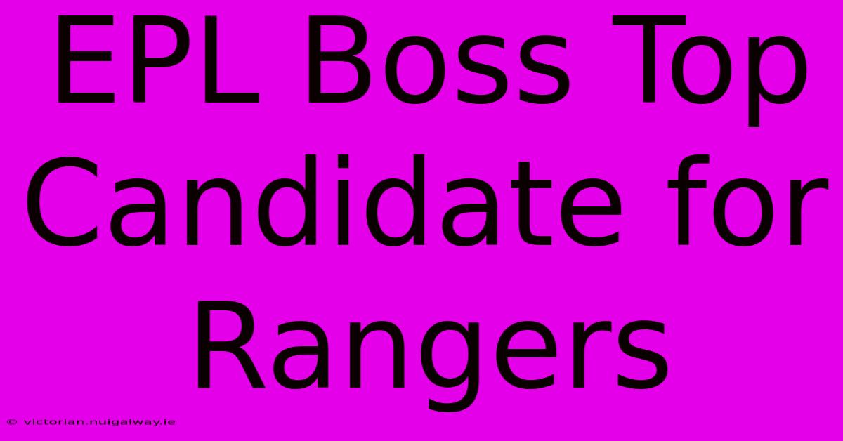 EPL Boss Top Candidate For Rangers