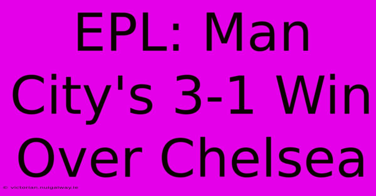 EPL: Man City's 3-1 Win Over Chelsea