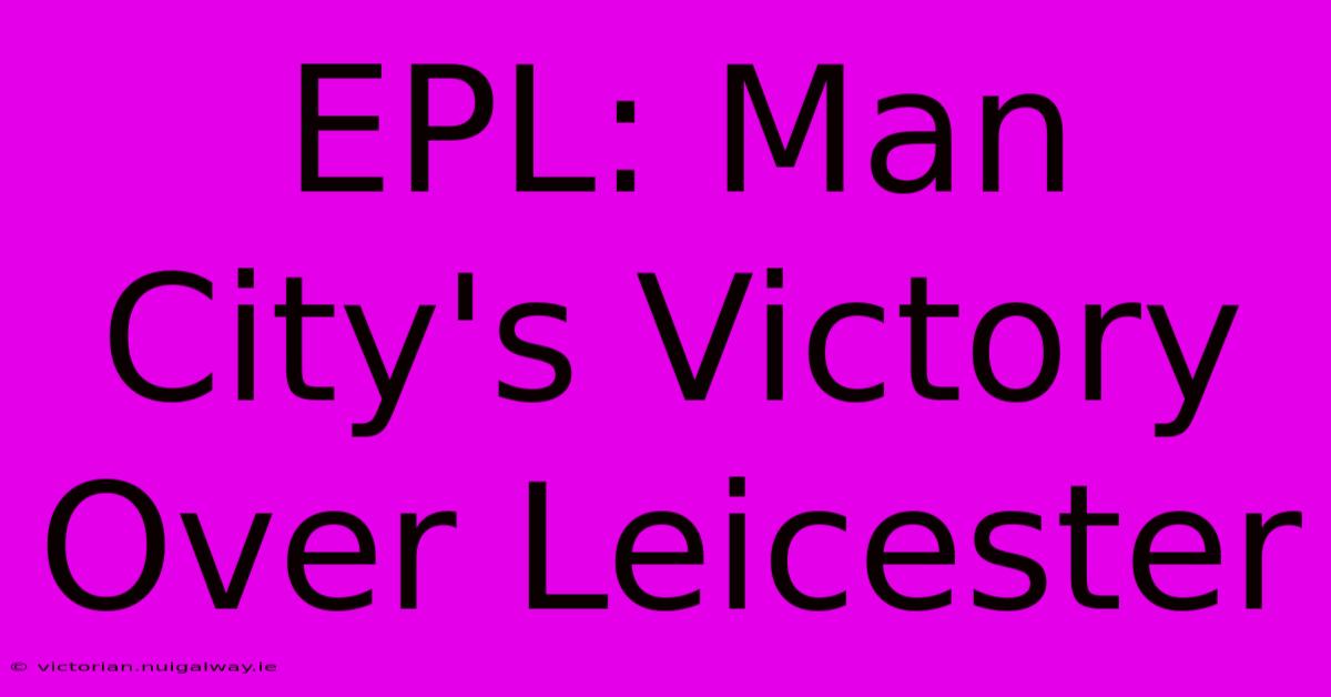 EPL: Man City's Victory Over Leicester