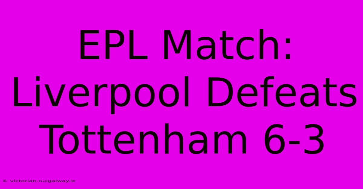 EPL Match: Liverpool Defeats Tottenham 6-3