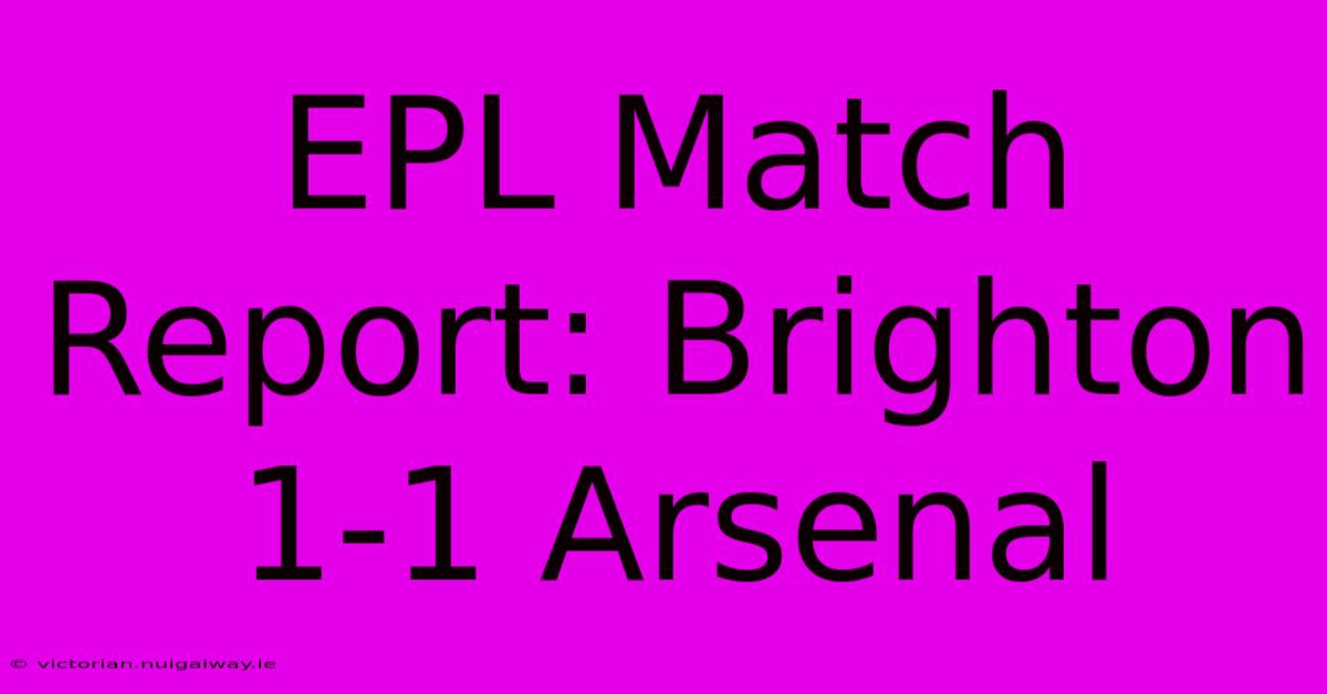 EPL Match Report: Brighton 1-1 Arsenal