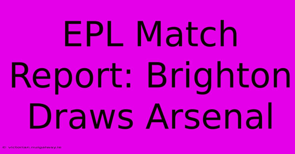 EPL Match Report: Brighton Draws Arsenal