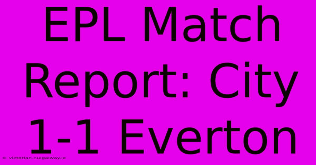 EPL Match Report: City 1-1 Everton