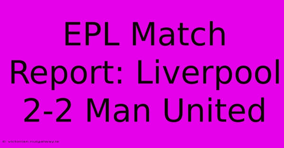 EPL Match Report: Liverpool 2-2 Man United