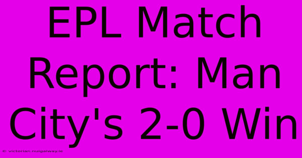 EPL Match Report: Man City's 2-0 Win