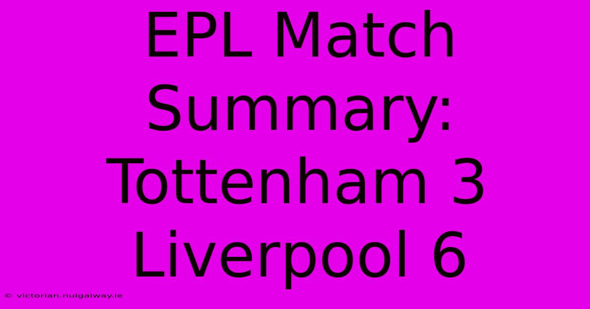 EPL Match Summary: Tottenham 3 Liverpool 6