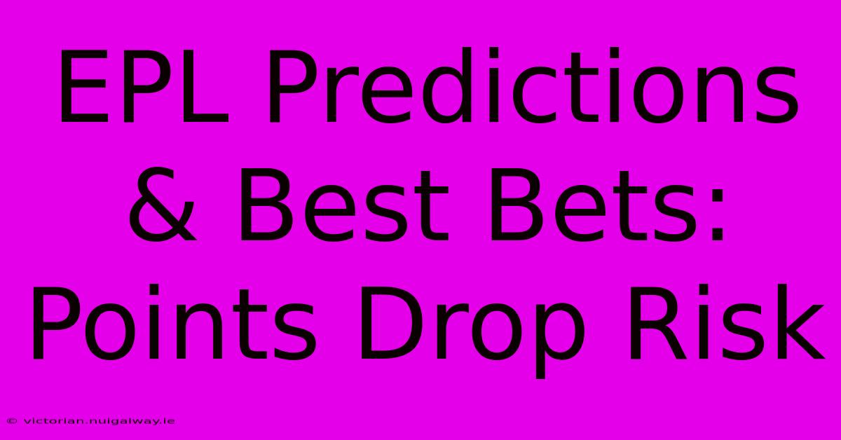 EPL Predictions & Best Bets: Points Drop Risk