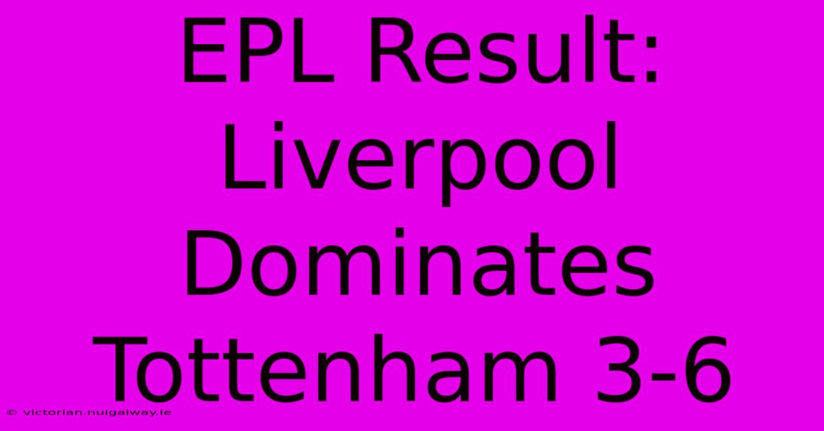 EPL Result: Liverpool Dominates Tottenham 3-6