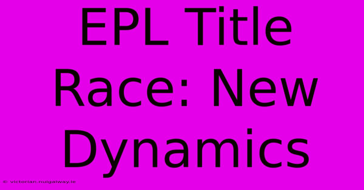 EPL Title Race: New Dynamics