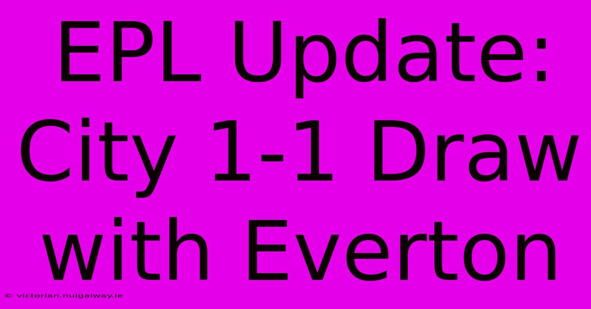 EPL Update: City 1-1 Draw With Everton