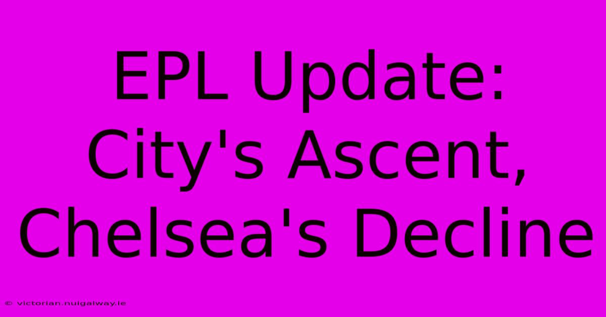 EPL Update: City's Ascent, Chelsea's Decline