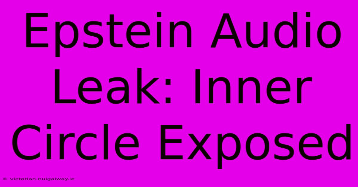 Epstein Audio Leak: Inner Circle Exposed