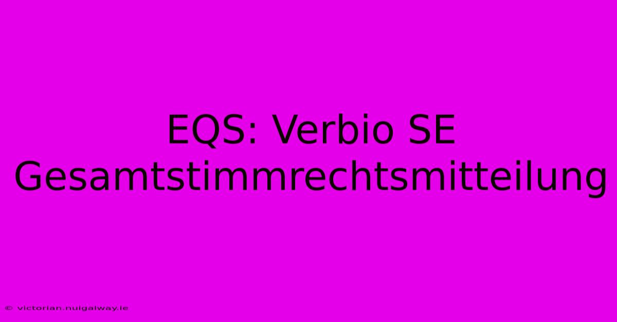 EQS: Verbio SE Gesamtstimmrechtsmitteilung