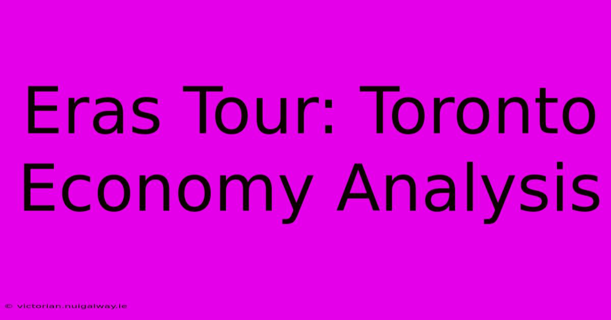 Eras Tour: Toronto Economy Analysis