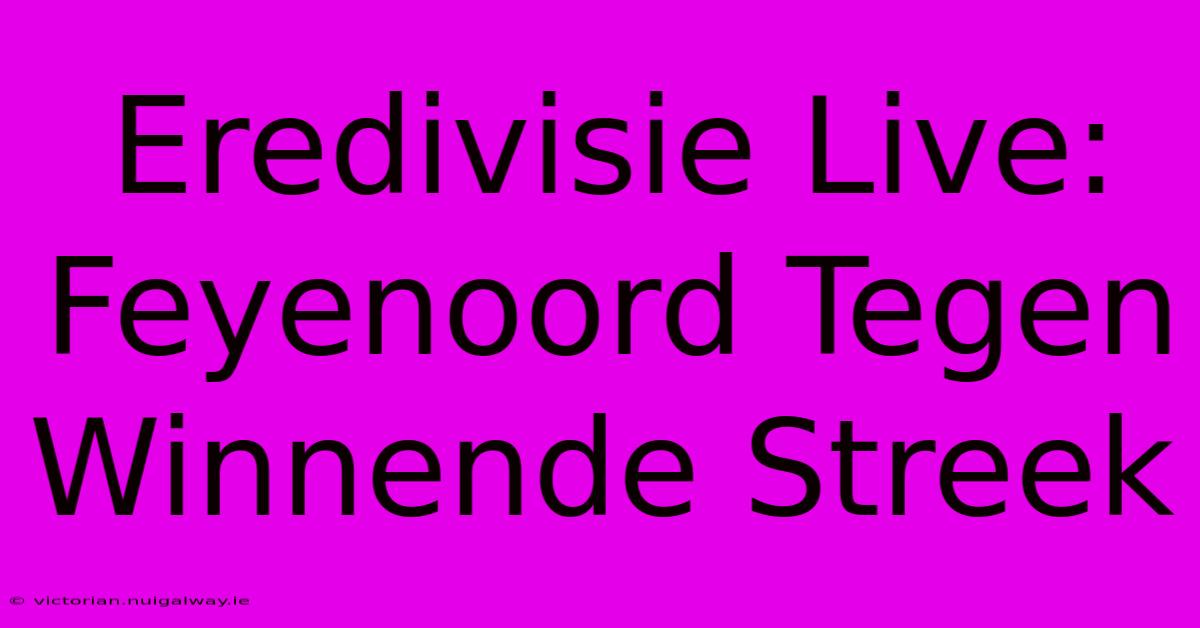 Eredivisie Live: Feyenoord Tegen Winnende Streek