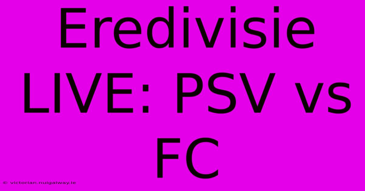 Eredivisie LIVE: PSV Vs FC