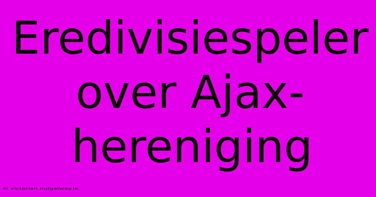 Eredivisiespeler Over Ajax-hereniging