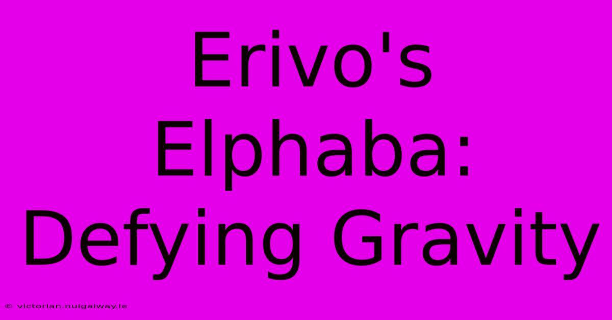 Erivo's Elphaba: Defying Gravity