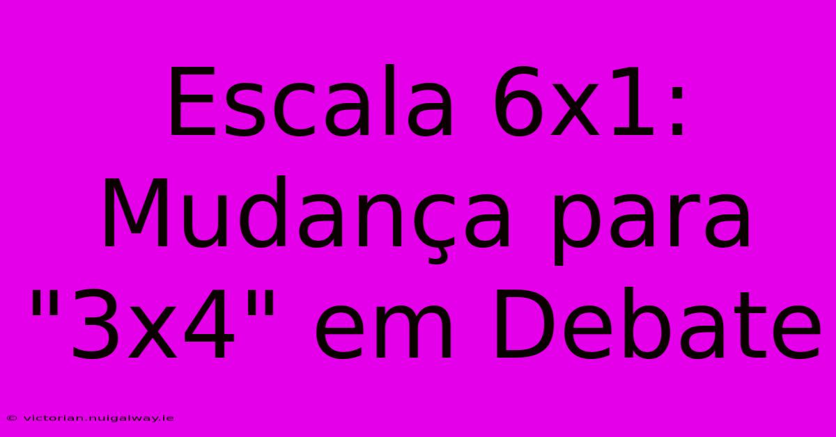 Escala 6x1: Mudança Para 