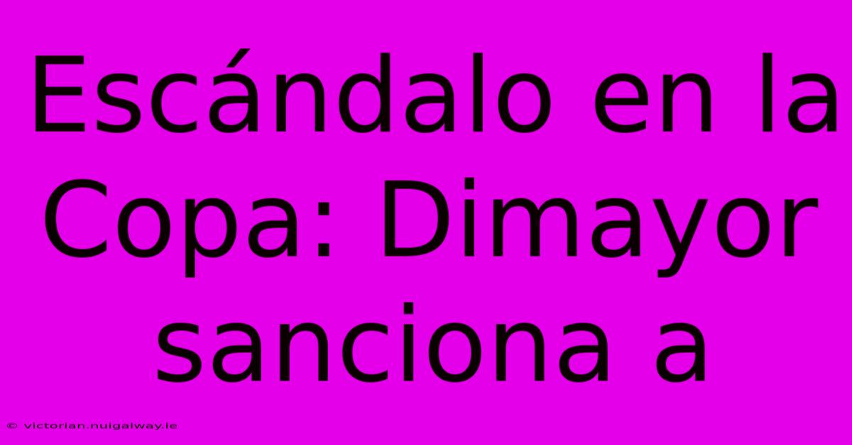 Escándalo En La Copa: Dimayor Sanciona A